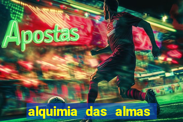 alquimia das almas 3 temporada